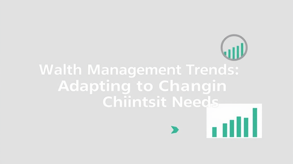 Wealth Management Trends: Adapting to Changing Client Needs